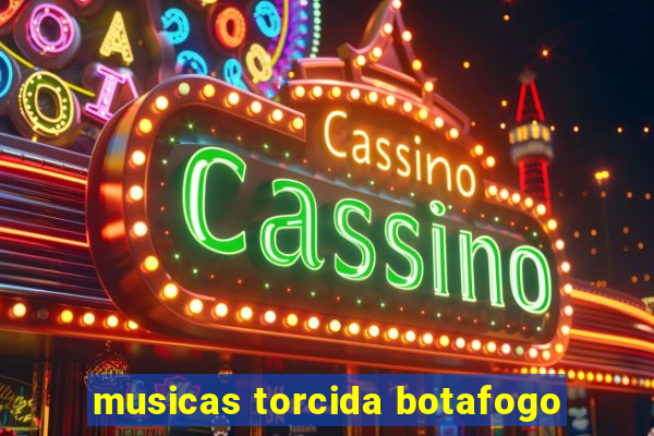 musicas torcida botafogo